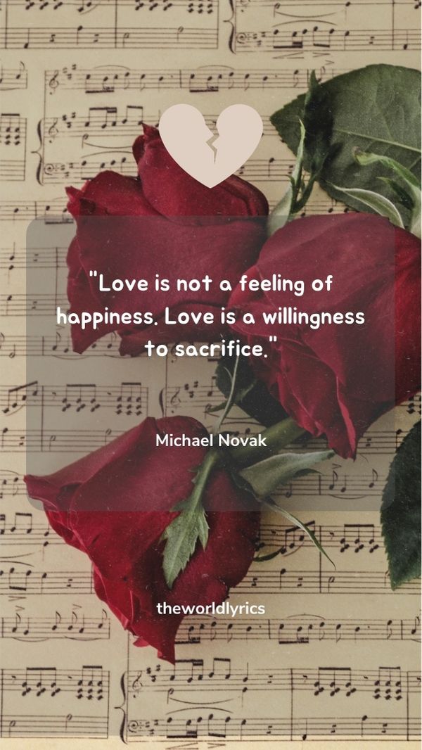 Love is not a feeling of happiness. Love is a willingness to sacrifice